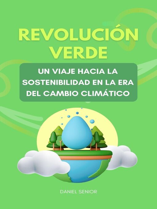 Title details for Revolución verde, un viaje hacia la sostenibilidad en la era del cambio climático by Daniel Senior - Available